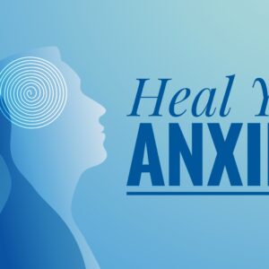 Heal Your Anxiety - Video