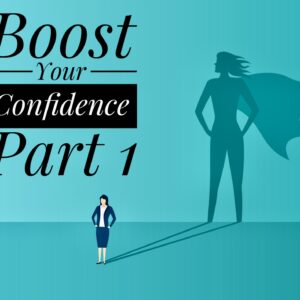 Boost Your Confidence - Video Part 1